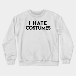 Playful “I Hate Costumes” Halloween Costume Alternative Crewneck Sweatshirt